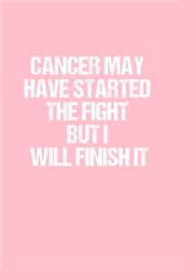 Cancer May Have Started The Fight But I Will Finish It