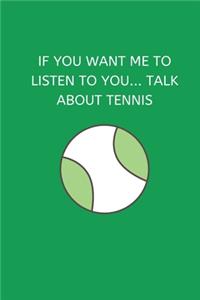 If You Want Me To Listen To You... Talk About Tennis