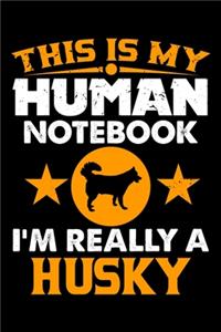 This Is My Human Notebook I'm Really a Husky
