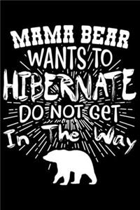 Mama Bear Wants To Hibernate Do Not Get In The Way