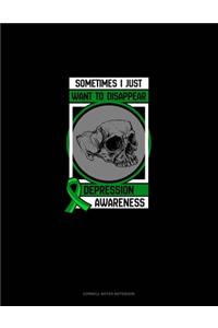 Sometimes I Just Want To Disappear Depression Awareness
