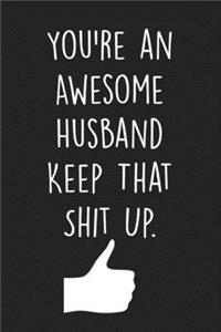 You're an Awesome Husband Keep That Shit Up.