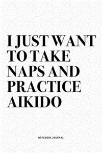 I Just Want To Take Naps And Practice Aikido