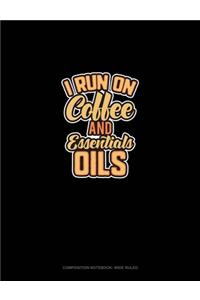 I Run On Coffee And Essential Oils
