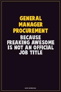 General Manager Procurement, Because Freaking Awesome Is Not An Official Job Title