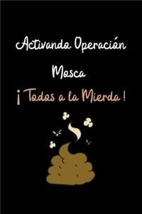 Activando Operación Mosca ¡Todos a la Mierda !