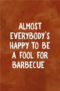 Almost Everybody's Happy To Be A Fool For Barbecue