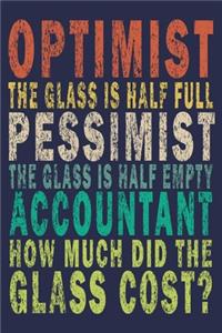 Optimist the glass is half full pessimist the glass is half empty accountant how much did the glass?