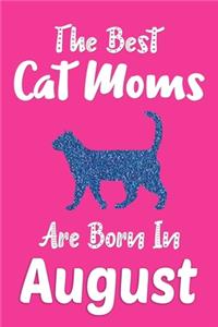 The Best Cat Moms Are Born In August Journal