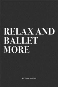 Relax And Ballet More