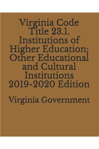 Virginia Code Title 23.1. Institutions of Higher Education; Other Educational and Cultural Institutions 2019-2020 Edition