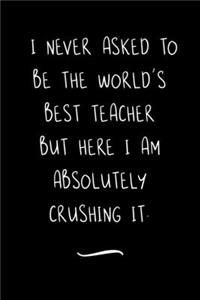 I never asked to be the World's Best Teacher
