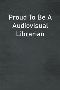 Proud To Be A Audiovisual Librarian: Lined Notebook For Men, Women And Co Workers