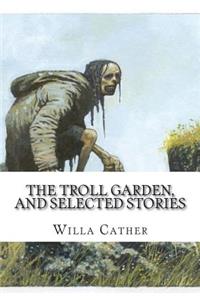 The Troll Garden, and Selected Stories