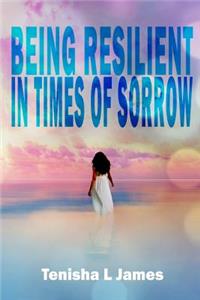 Being Resilient in Times of Sorrow: A Short Story