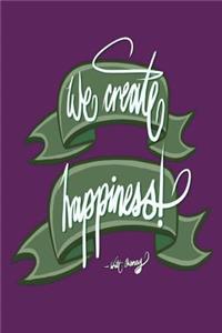 We create happiness - Walt Disney