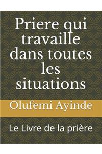Priere qui travaille dans toutes les situations