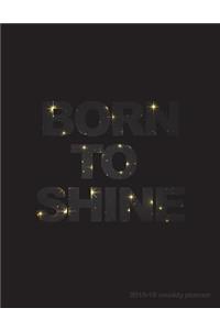 Born to Shine 2018-19 Weekly Planner