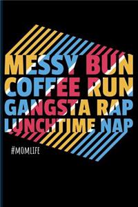 Messy Bun Coffee Run Gangsta Rap Lunchtime Nap #momlife