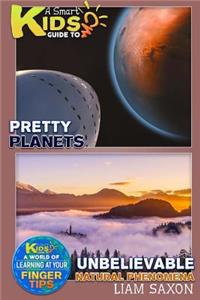 A Smart Kids Guide to Pretty Planets Unbelievable Natural Phenomena