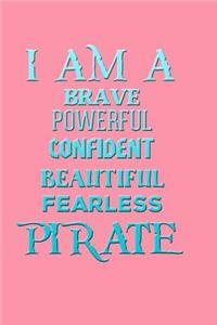 I Am a Brave Powerful Confident Beautiful Fearless Pirate