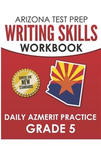 ARIZONA TEST PREP Writing Skills Workbook Daily AzMERIT Practice Grade 5