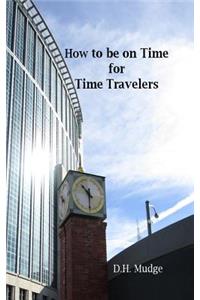 How to Be on Time for Time Travelers