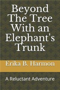 Beyond the Tree with an Elephant's Trunk