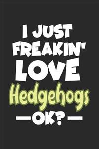 I Just Freakin' Love Hedgehogs Ok?