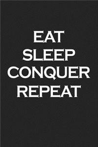 Eat Sleep Conquer Repeat