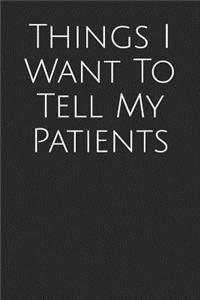 Things I Want to Tell My Patients