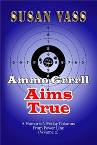 Ammo Grrrll Aims True: A Humorist's Friday Columns For Powerline (Volume 2)