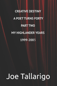 Creative Destiny A Poet Turns Forty Part Two My Highlander Years August 1999-June 2003