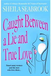 Caught Between a Lie and True Love