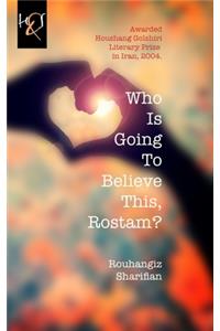 Who Is Going To Believe This, Rostam?