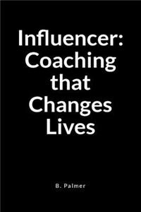 Influencer: Coaching That Changes Lives: A Blank Lined Writing Journal Notebook for the Coach Who Transforms Lives