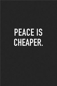 Peace Is Cheaper