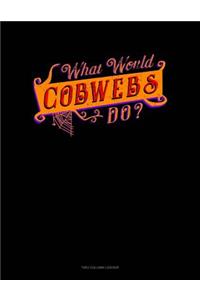 What Would Cobweb Do?