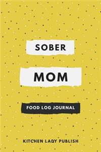 Sober Mom Food Log Journal: A Food Lover's Companion and Food Log Planner Notebook