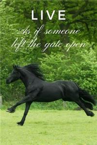 Live as If Someone Left the Gate Open
