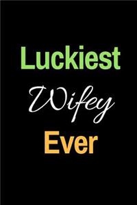 Luckiest Wifey Ever
