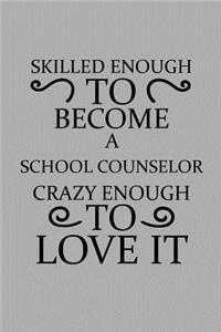 Skilled Enough to Become a School Counselor Crazy Enough to Love It