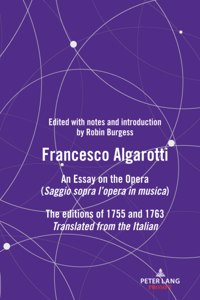 Francesco Algarotti: AN ESSAY ON THE OPERA (Saggio sopra l'opera in musica) The editions of 1755 and 1763