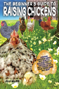 The Beginner's Guide to Raising Chickens