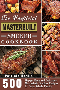 The Unofficial Masterbuilt Smoker Cookbook