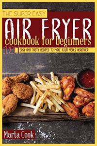 The Super Easy Air Fryer Cookbook for Beginners