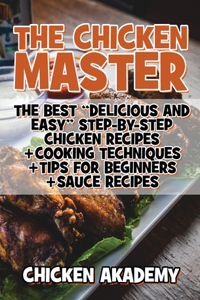 The Chicken Master - The Best Delicious And Easy Step-by-step Chicken Recipes