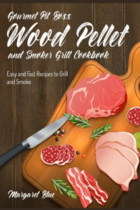 Gourmet Pit Boss Wood Pellet and Smoker Grill Cookbook