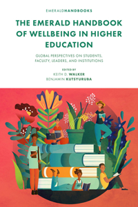 Emerald Handbook of Wellbeing in Higher Education: Global Perspectives on Students, Faculty, Leaders, and Institutions
