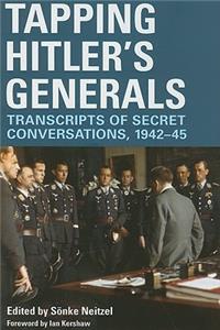 Tapping Hitler's Generals: Transcripts of Secret Conversations, 1942-1945